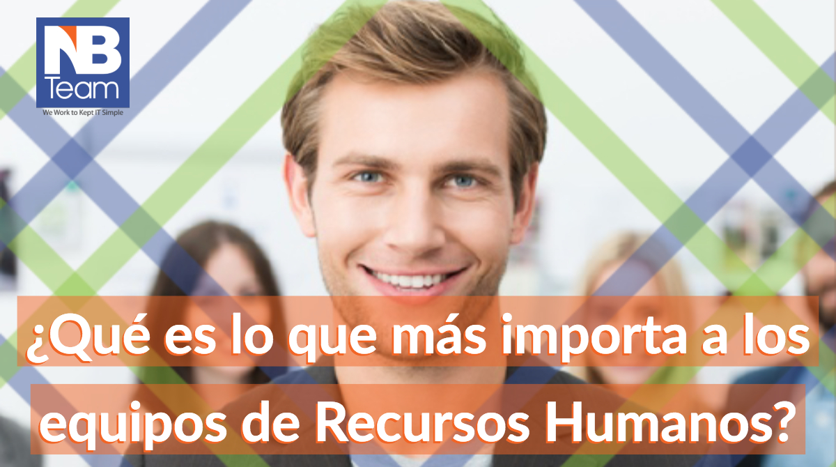 ¿Qué es lo que más importa a los equipos de Recursos Humanos?