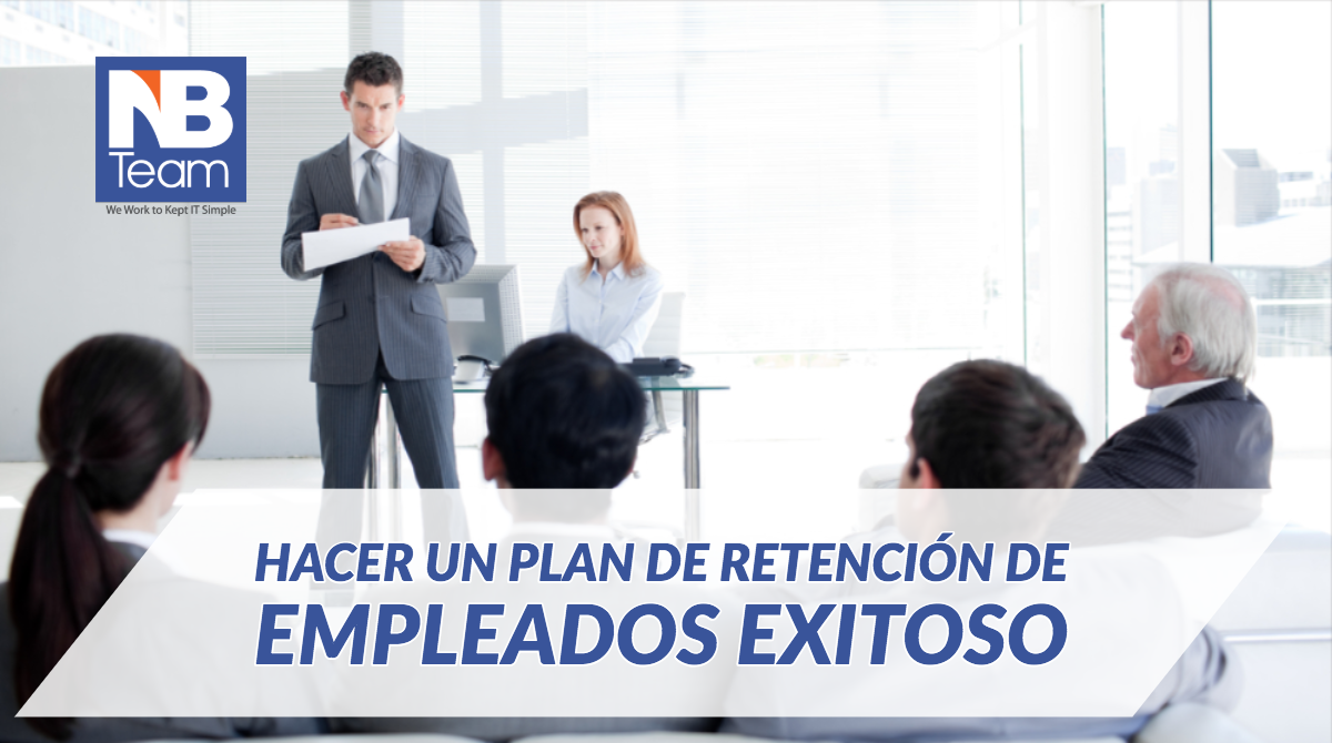 Lo que debes hacer para que hacer un plan de retención de empleados exitoso